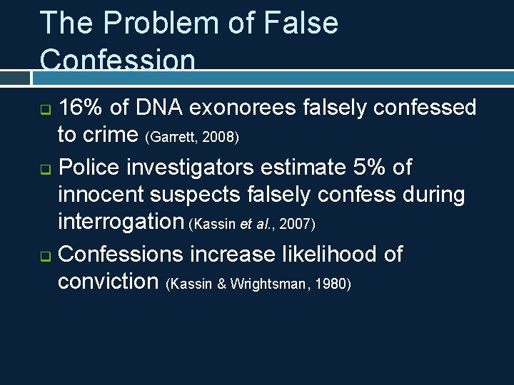 The Problem of False Confession 16% of DNA exonorees falsely confessed to crime (Garrett,