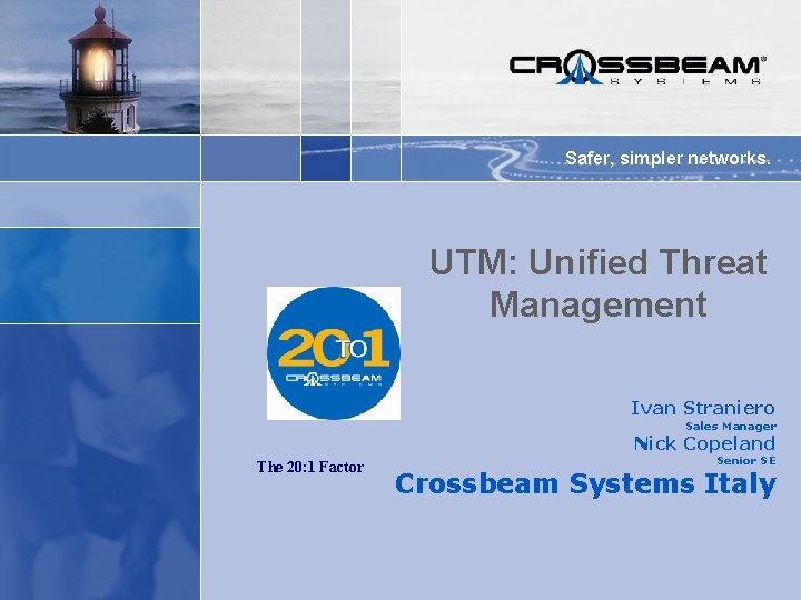 Safer, simpler networks. UTM: Unified Threat Management Ivan Straniero Sales Manager Nick Copeland The