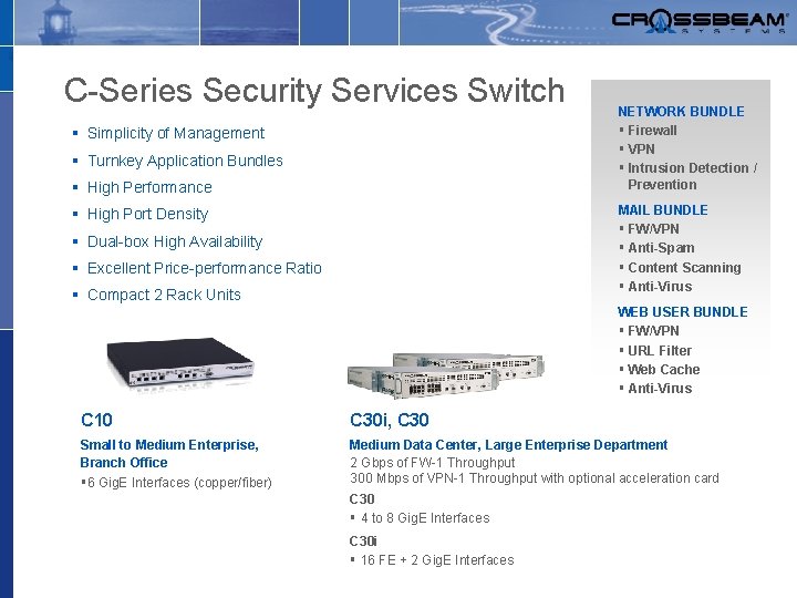 C-Series Security Services Switch § Simplicity of Management § Turnkey Application Bundles § High