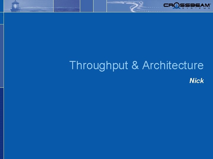 Safer, simpler networks. Throughput & Architecture Nick 