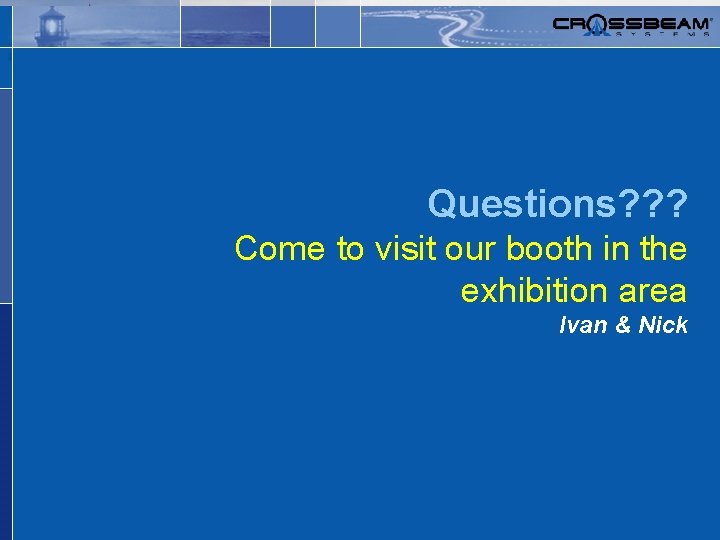 Safer, simpler networks. Questions? ? ? Come to visit our booth in the exhibition