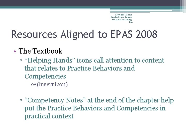 Copyright (c) 2012 Brooks/Cole, a division of Thomson Learning, Inc. Resources Aligned to EPAS
