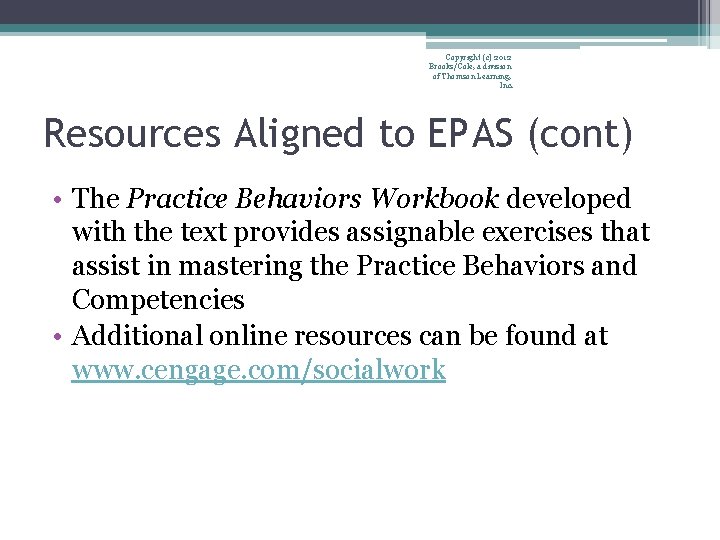 Copyright (c) 2012 Brooks/Cole, a division of Thomson Learning, Inc. Resources Aligned to EPAS