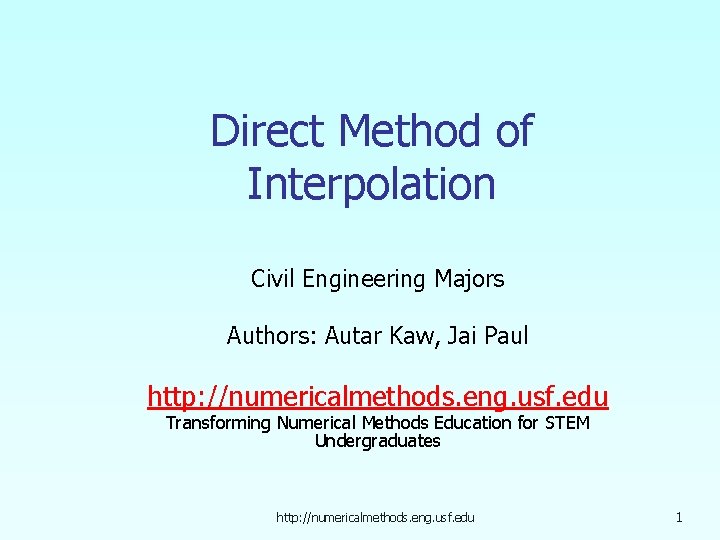 Direct Method of Interpolation Civil Engineering Majors Authors: Autar Kaw, Jai Paul http: //numericalmethods.