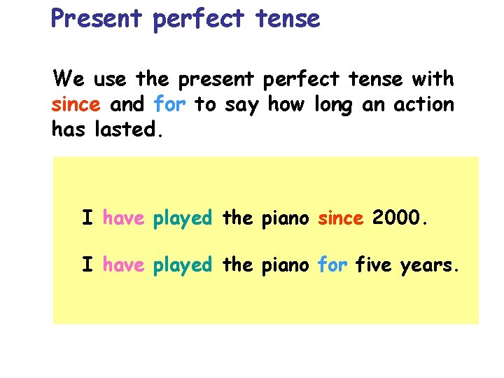 Present perfect tense We use the present perfect tense with since and for to