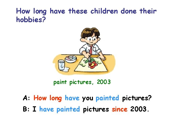 How long have these children done their hobbies? paint pictures, 2003 A: How long