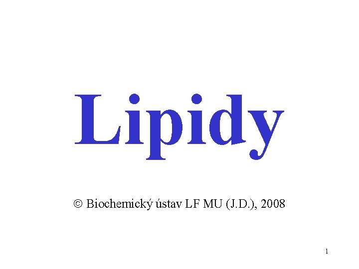 Lipidy Biochemický ústav LF MU (J. D. ), 2008 1 