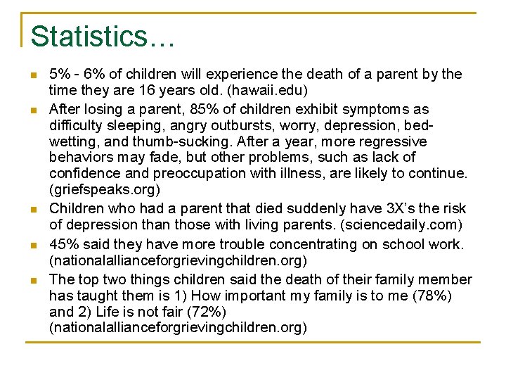 Statistics… n n n 5% - 6% of children will experience the death of