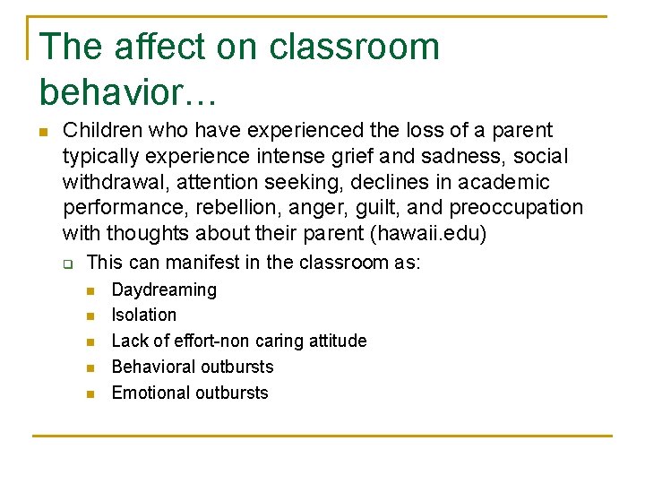 The affect on classroom behavior… n Children who have experienced the loss of a