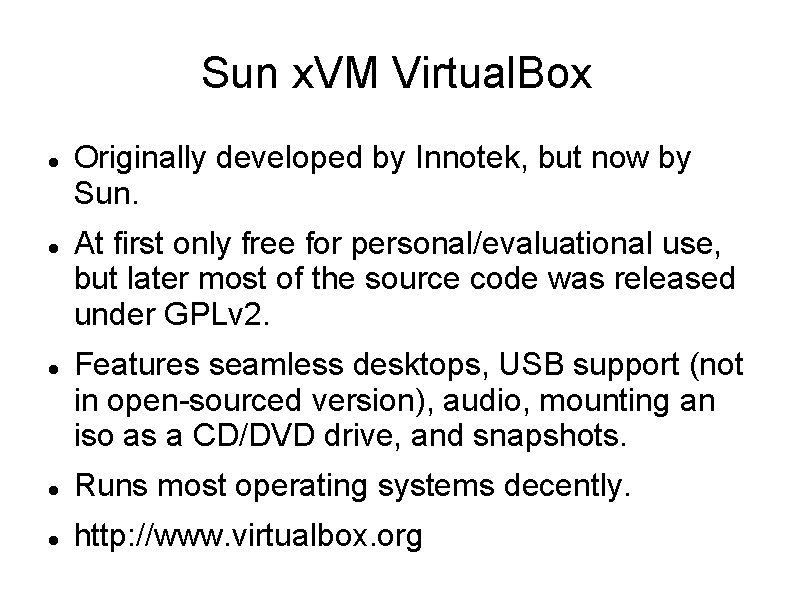 Sun x. VM Virtual. Box Originally developed by Innotek, but now by Sun. At