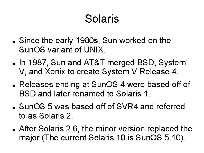 Solaris Since the early 1980 s, Sun worked on the Sun. OS variant of