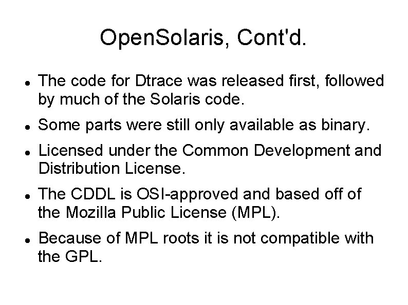 Open. Solaris, Cont'd. The code for Dtrace was released first, followed by much of