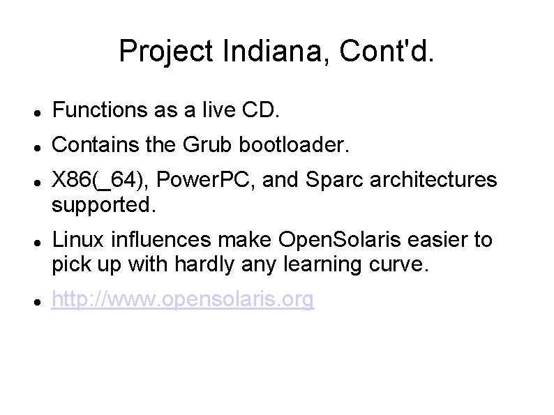 Project Indiana, Cont'd. Functions as a live CD. Contains the Grub bootloader. X 86(_64),