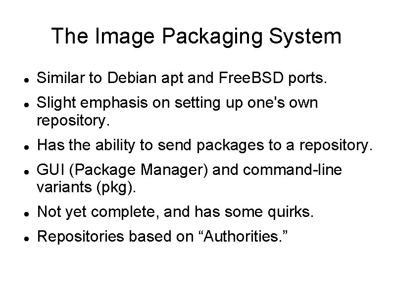 The Image Packaging System Similar to Debian apt and Free. BSD ports. Slight emphasis