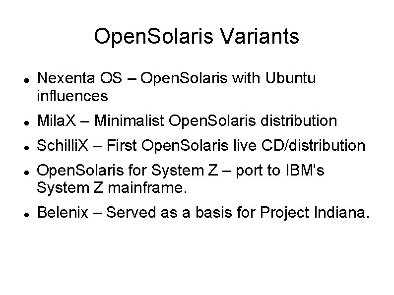 Open. Solaris Variants Nexenta OS – Open. Solaris with Ubuntu influences Mila. X –