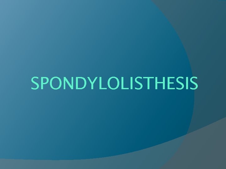 SPONDYLOLISTHESIS 