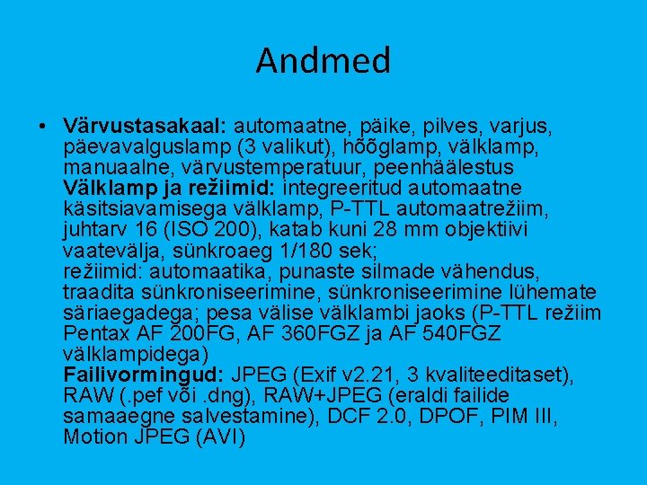 Andmed • Värvustasakaal: automaatne, päike, pilves, varjus, päevavalguslamp (3 valikut), hõõglamp, välklamp, manuaalne, värvustemperatuur,