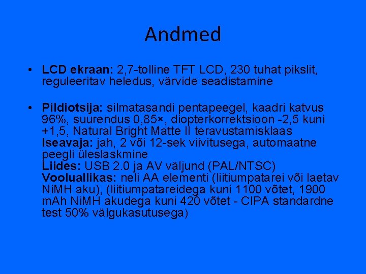 Andmed • LCD ekraan: 2, 7 -tolline TFT LCD, 230 tuhat pikslit, reguleeritav heledus,