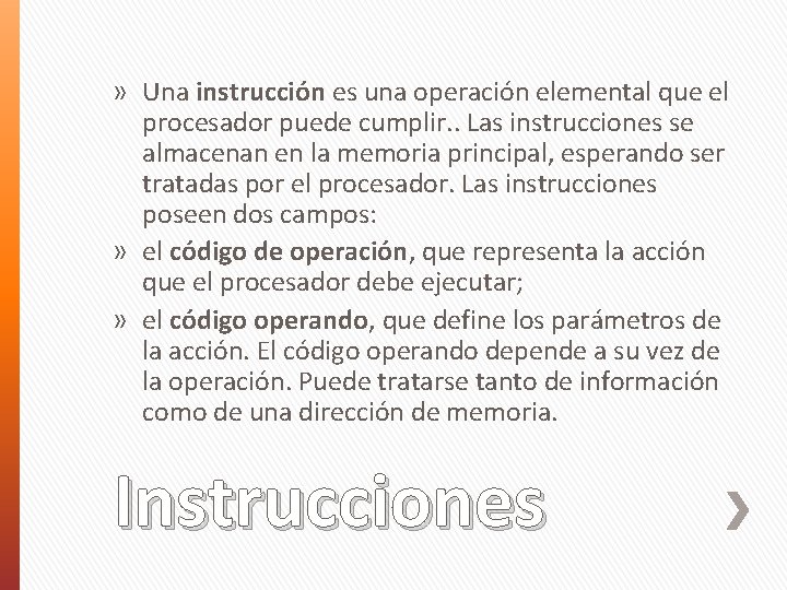 » Una instrucción es una operación elemental que el procesador puede cumplir. . Las