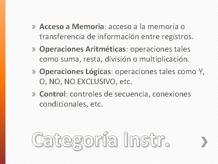 » Acceso a Memoria: acceso a la memoria o transferencia de información entre registros.