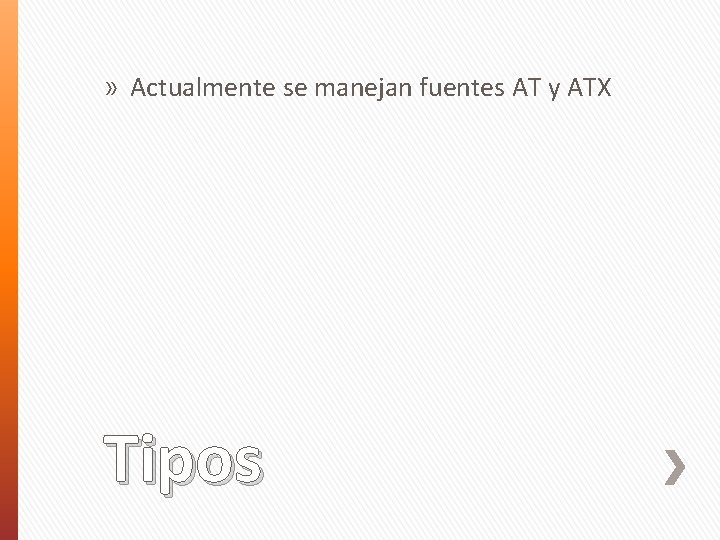 » Actualmente se manejan fuentes AT y ATX Tipos 