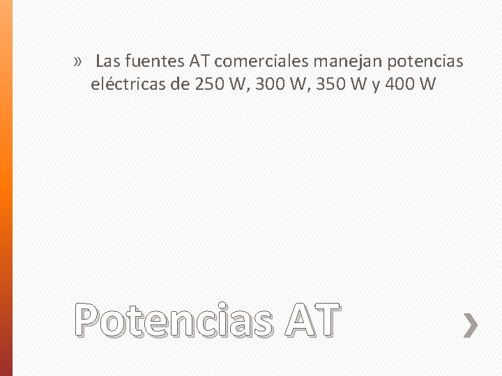 » Las fuentes AT comerciales manejan potencias eléctricas de 250 W, 300 W, 350