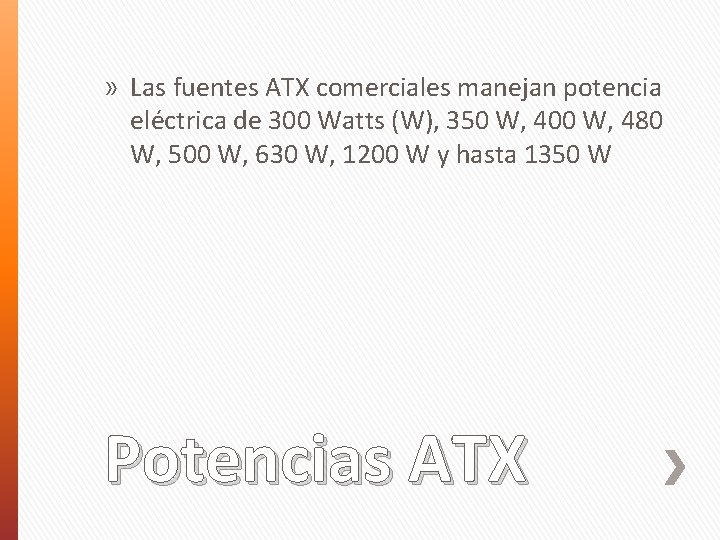 » Las fuentes ATX comerciales manejan potencia eléctrica de 300 Watts (W), 350 W,