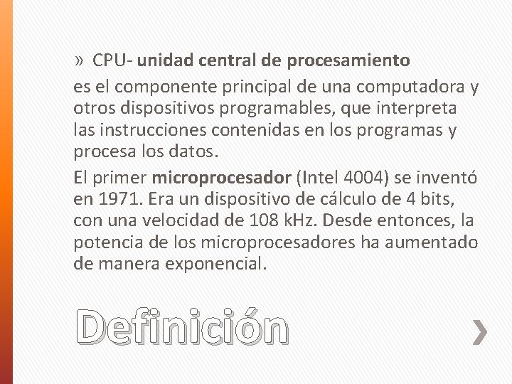 » CPU- unidad central de procesamiento es el componente principal de una computadora y