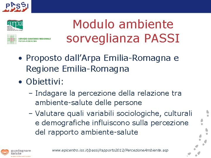 Modulo ambiente sorveglianza PASSI • Proposto dall’Arpa Emilia-Romagna e Regione Emilia-Romagna • Obiettivi: –