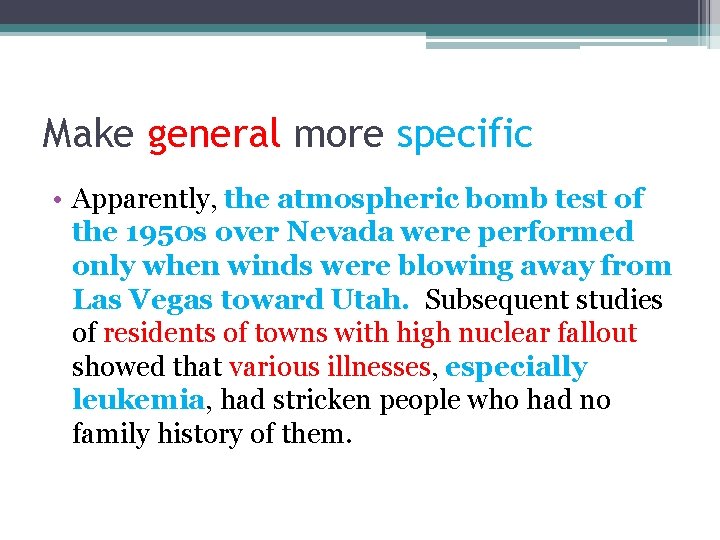 Make general more specific • Apparently, the atmospheric bomb test of the 1950 s Make general more specific • Apparently, the atmospheric bomb test of the 1950 s