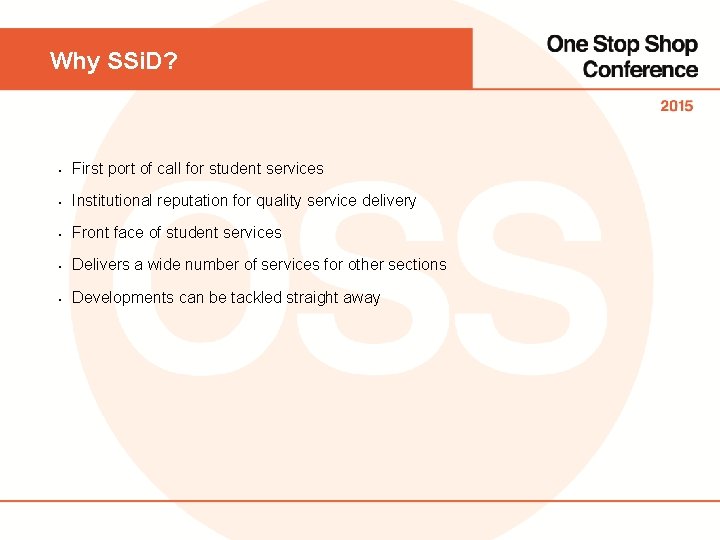 Why SSi. D? • First port of call for student services • Institutional reputation