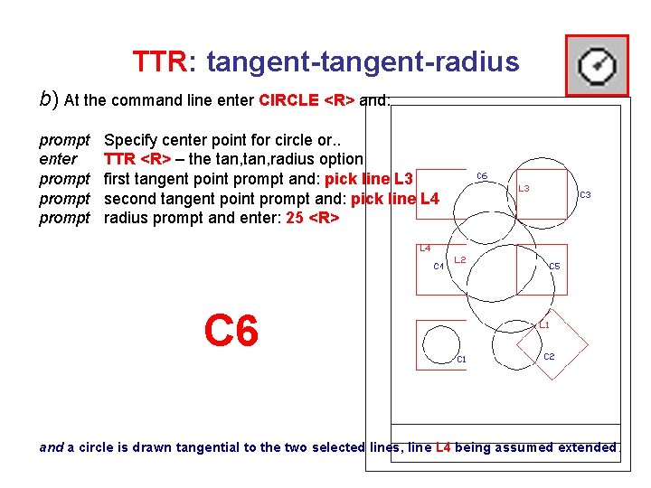 TTR: tangent-radius b) At the command line enter CIRCLE <R> and: prompt enter prompt