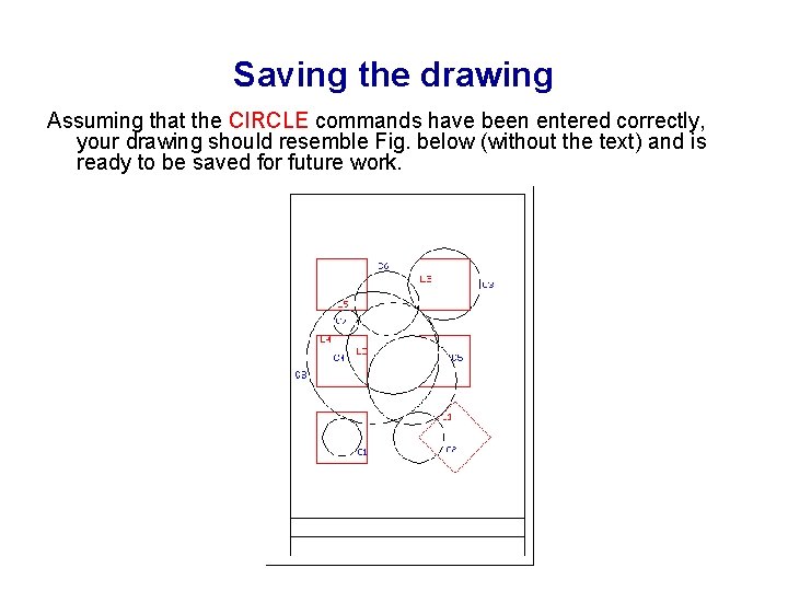 Saving the drawing Assuming that the CIRCLE commands have been entered correctly, your drawing