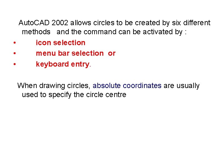 Auto. CAD 2002 allows circles to be created by six different methods and the