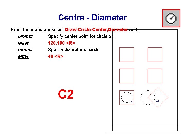 Centre - Diameter From the menu bar select Draw-Circle-Center, Diameter and: prompt Specify center