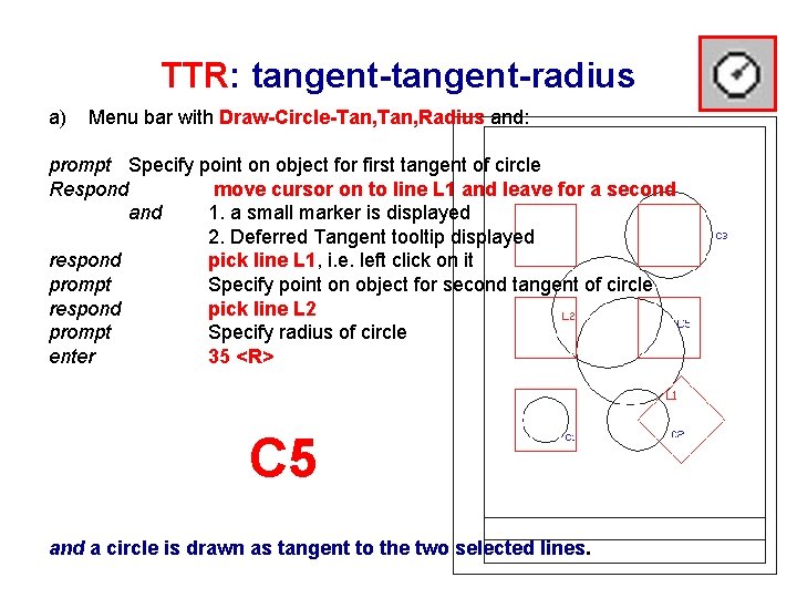 TTR: tangent-radius a) Menu bar with Draw-Circle-Tan, Radius and: prompt Specify point on object