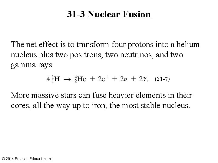 31 -3 Nuclear Fusion The net effect is to transform four protons into a