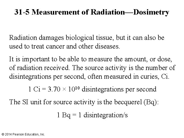 31 -5 Measurement of Radiation—Dosimetry Radiation damages biological tissue, but it can also be