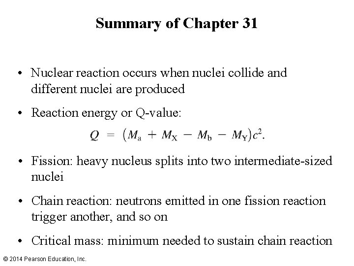 Summary of Chapter 31 • Nuclear reaction occurs when nuclei collide and different nuclei