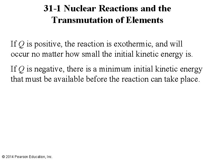 31 -1 Nuclear Reactions and the Transmutation of Elements If Q is positive, the