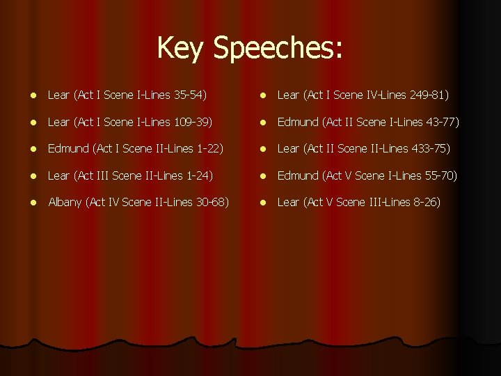 Key Speeches: l Lear (Act I Scene I-Lines 35 -54) l Lear (Act I