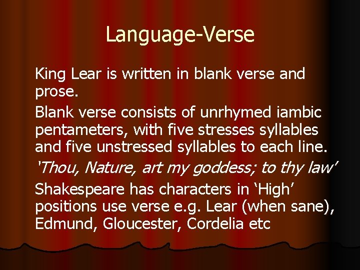 Language-Verse King Lear is written in blank verse and prose. Blank verse consists of