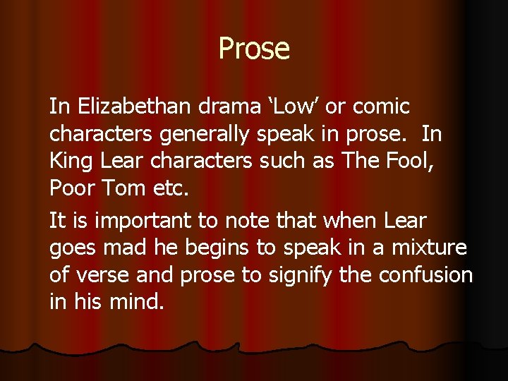 Prose In Elizabethan drama ‘Low’ or comic characters generally speak in prose. In King