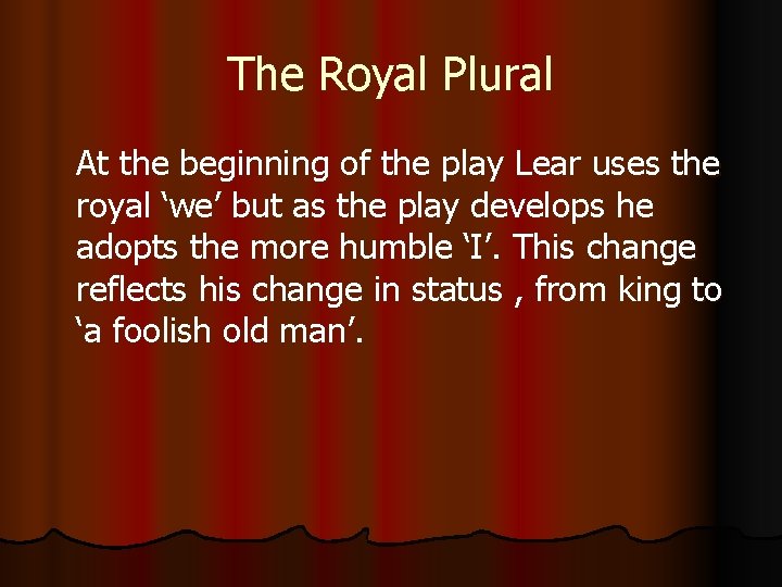 The Royal Plural At the beginning of the play Lear uses the royal ‘we’