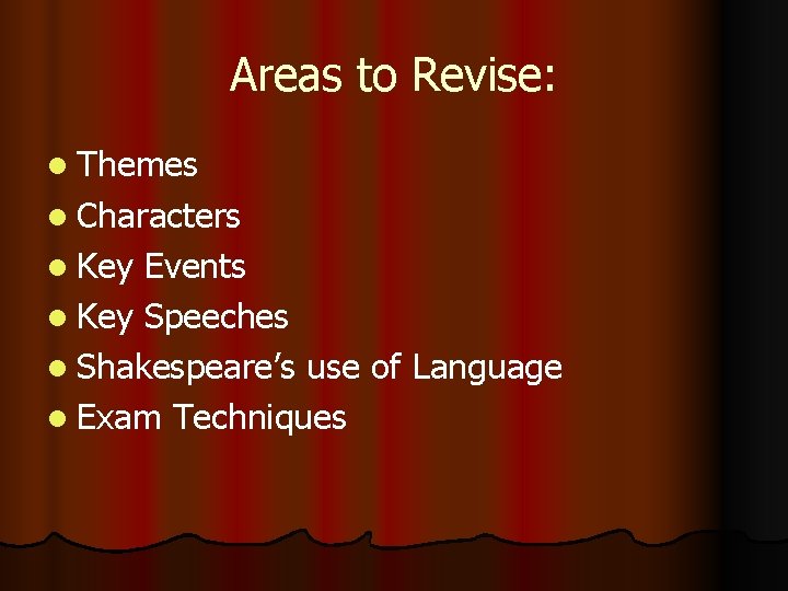 Areas to Revise: l Themes l Characters l Key Events l Key Speeches l