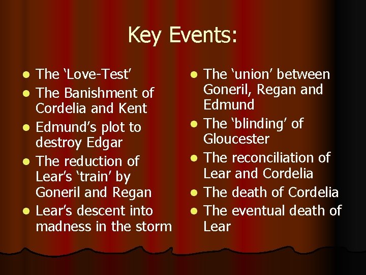 Key Events: l l l The ‘Love-Test’ The Banishment of Cordelia and Kent Edmund’s