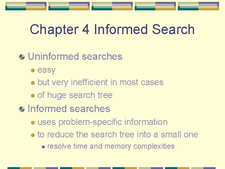 Chapter 4 Informed Search Uninformed searches easy l but very inefficient in most cases