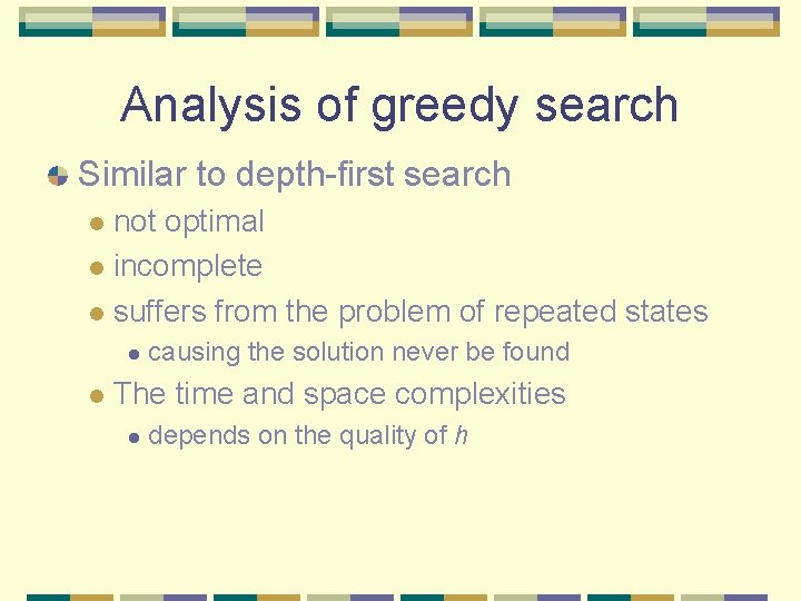 Analysis of greedy search Similar to depth-first search not optimal l incomplete l suffers