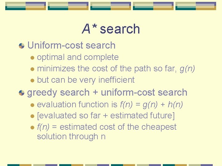 A* search Uniform-cost search optimal and complete l minimizes the cost of the path