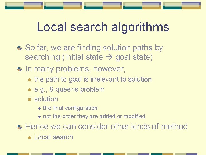 Local search algorithms So far, we are finding solution paths by searching (Initial state